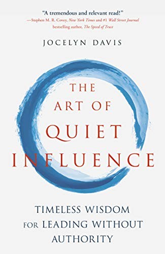 The Art of Quiet Influence: How to Create a New Tradition of Leadership by Jocelyn Davis book cover