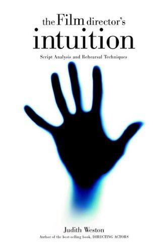 The Film Director's Intuition: Script Analysis and Rehearsal Techniques by Judith Weston book cover