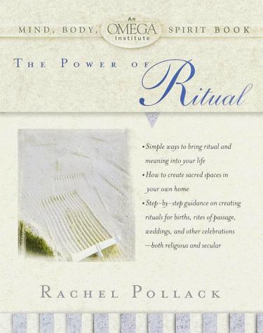 The Power of Ritual: Turning Everyday Activities into Soulful Practices by Rachel Pollack book cover
