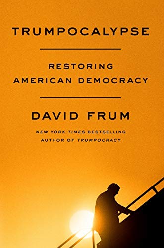 Trumpocalypse: Restoring American Democracy by David Frum book cover