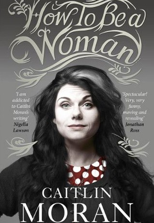 How to Be a Woman by Caitlin Moran book cover