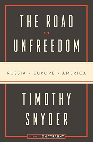 The Road to Unfreedom: Russia, Europe, America by Timothy Snyder book cover