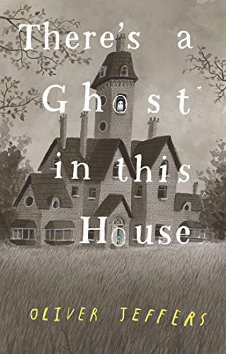 There’s a Ghost in This House by Oliver Jeffers book cover