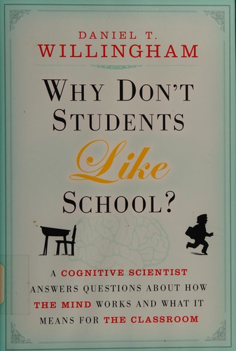 Why Don’t Students Like School?: A Cognitive Scientist Answers Questions About How the Mind Works and What It Means for the Classroom by Daniel T. Willingham book cover