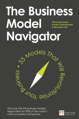 The Business Model Navigator: Securing Your Company’s Future by Oliver Gassmann, Karolin Frankenberger, and Michaela Csik book cover