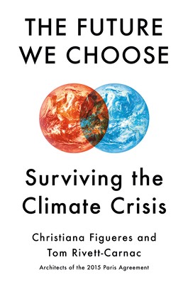 The Future We Choose: Surviving the Climate Crisis by Christiana Figueres and Tom Rivett-Carnac book cover