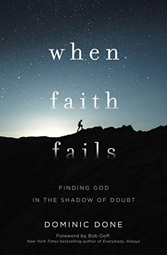 When Faith Fails: Finding Hope in the Shadow of Doubt by Dominic Done book cover