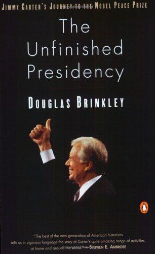 The Unfinished Presidency: Jimmy Carter's Journey Beyond the White House by Douglas G. Brinkley book cover