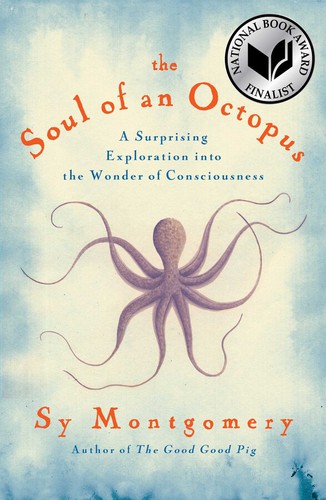 The Soul of an Octopus: A Surprising Exploration into the Wonder of Consciousness by Sy Montgomery book cover