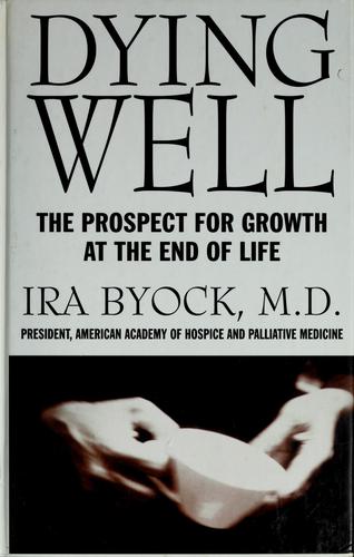 Dying Well: The Prospect for Growth at the End of Life by Ira Byock book cover