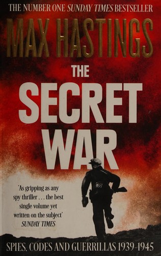 The Secret War: Spies, Ciphers, and Guerrillas, 1939-1945 by Max Hastings book cover
