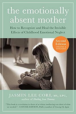 The Emotionally Absent Mother: How to Recognize and Heal the Invisible Effects of Childhood Emotional Neglect by Jasmin Lee Cori book cover