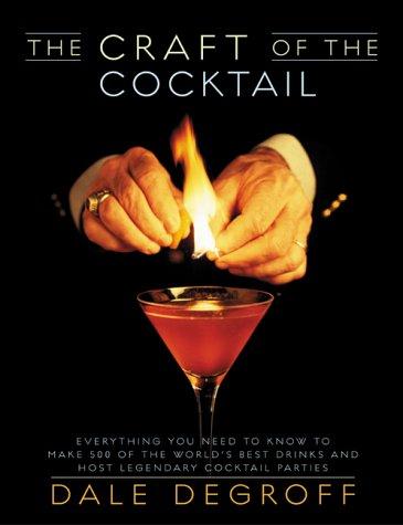 The Craft of the Cocktail: Everything You Need to Know to Get Started, from Mixology to Garnish by Dale DeGroff book cover