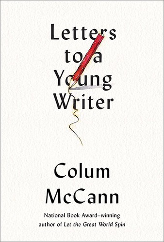 Letters to a Young Writer: Some Practical and Philosophical Advice by Colum McCann book cover