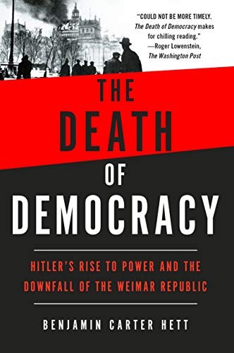 The Death of Democracy: Hitler's Rise to Power and the Downfall of the Weimar Republic by Benjamin Carter Hett book cover