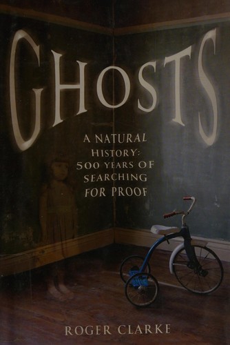 Ghosts: A Natural History: 500 Years of Searching for Proof by Roger Clarke book cover