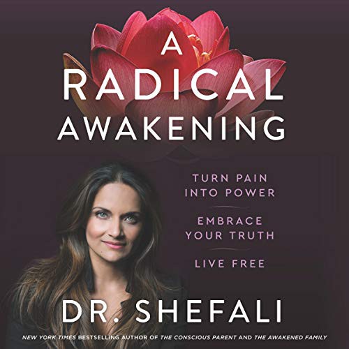 The Radical Awakening: Turn Pain Into Power, Embrace Your Truth, Live Free by Dr. Shefali Tsabary book cover