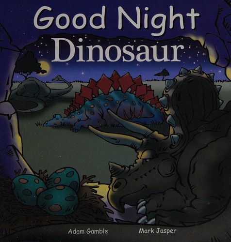 Good Night, Dinosaur by Adam Gamble, Mark Jasper, Cooper Kelly book cover