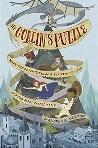 The Goblin's Puzzle: Being the Adventures of a Boy with No Name and Two Girls Called Aine by Andrew S. Chilton book cover