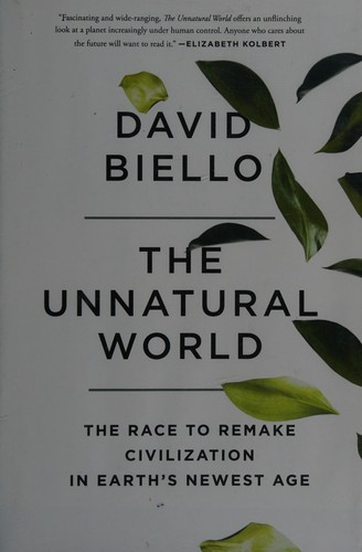 The Unnatural World: The Race to Remake Our Planet by David Biello book cover
