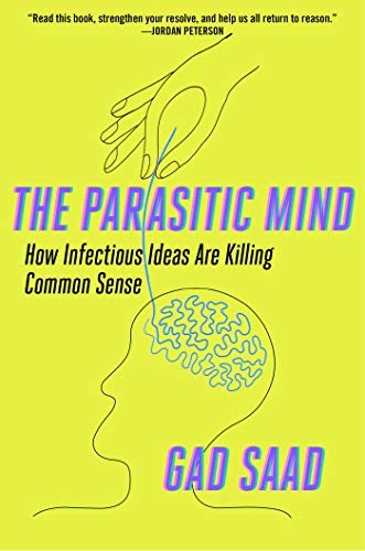 The Parasitic Mind: How Infectious Ideas Are Killing Common Sense by Gad Saad book cover