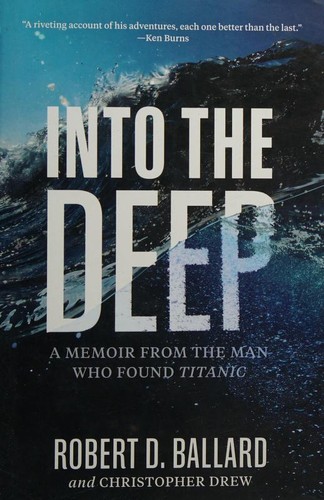 Into the Deep: A Memoir from the Man Who Found Titanic by Robert D. Ballard book cover