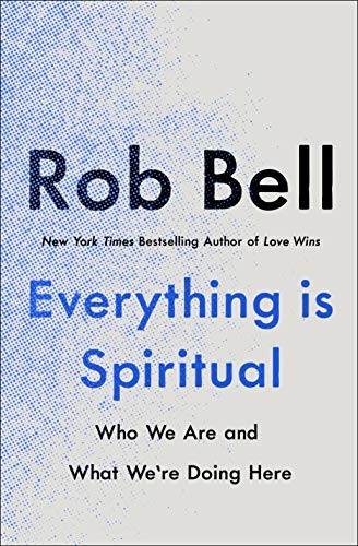 Everything Is Spiritual: Finding Your Way in a Rabidly Confusing World by Rob Bell book cover