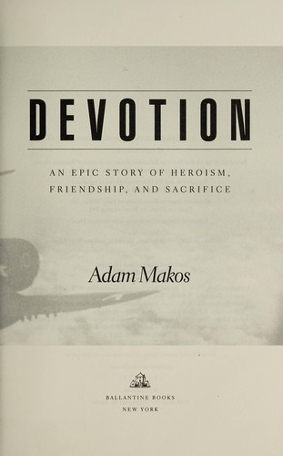 Devotion: An Epic Story of Heroism, Friendship, and Sacrifice by Adam Makos book cover
