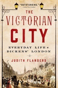 The Victorian City: Everyday Life in Dickens' London by Judith Flanders book cover