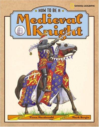 How to Be a Medieval Knight by Fiona MacDonald, Mark Bergin book cover