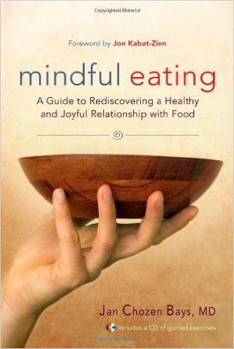 Mindful Eating: A Guide to Rediscovering a Healthy and Joyful Relationship with Food by Jan Chozen Bays book cover