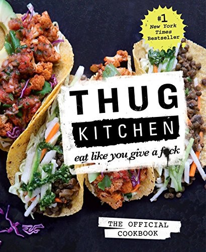 Thug Kitchen: The Official Cookbook: Eat Like You Give a F*ck by Thug Kitchen, NickHensleyWagner, Thug Kitchen Staff book cover