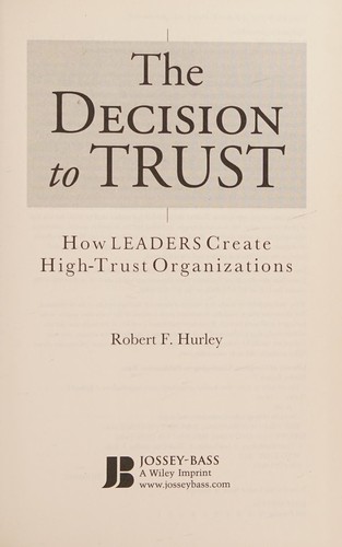 The Decision to Trust: How Leaders Create High-Trust Organizations by Robert F. Hurley book cover