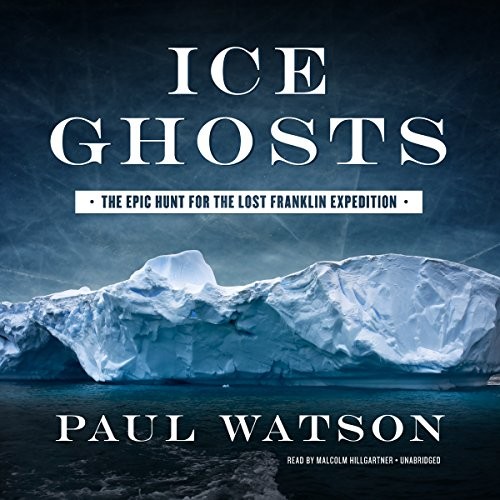 Ice Ghosts: The Epic Hunt for the Lost Franklin Expedition by Paul Watson book cover
