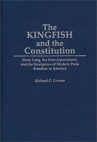 The Kingfish and the Constitution: Huey Long's Fight for New Louisiana by Richard C. Cortner book cover