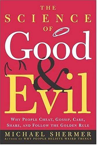 The Science of Good and Evil: Why People Cheat, Share Goods, Gossip, and Care by Michael Shermer book cover