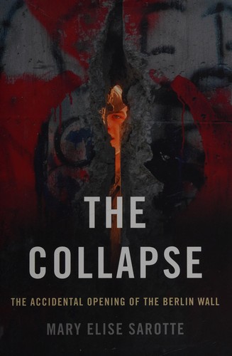 The Collapse: The Accidental Opening of the Berlin Wall by Mary Elise Sarotte book cover