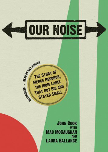 Our Noise: The Story of Merge Records by Mac McCaughan and Laura Ballance book cover