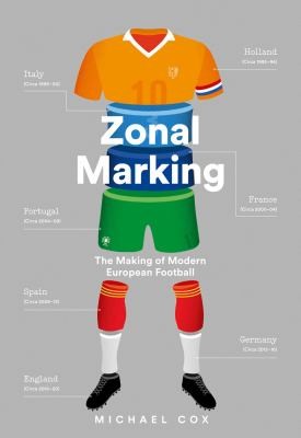 Zonal Marking: From Ajax to Zidane, The Making of Modern Soccer by Michael Cox book cover