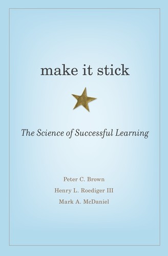 Make It Stick: The Science of Successful Learning by Peter C. Brown, Henry L. Roediger III, Mark A. McDaniel book cover