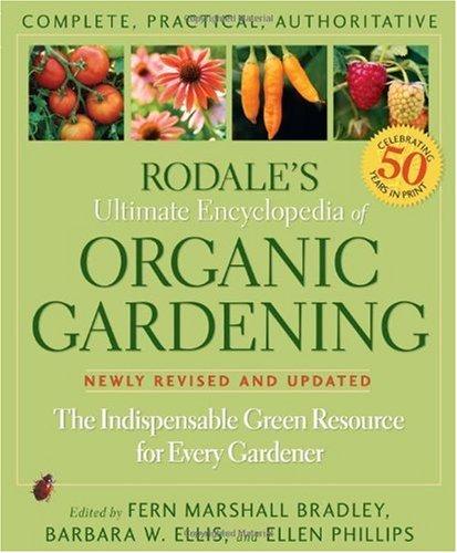 Rodale's Ultimate Encyclopedia of Organic Gardening: The Indispensable Green Resource for Every Garden by Fern Marshall Bradley, Barbara W. Ellis, and Edward C. Smith book cover