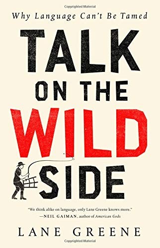 Talk on the Wild Side: Why Language Can't Be Tamed by Lane Greene book cover