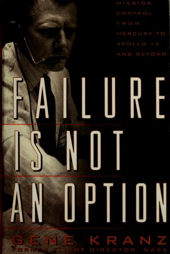 Failure Is Not an Option: Mission Control from Mercury to Apollo 13 and Beyond by Gene Kranz book cover