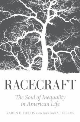 Racecraft: The Soul of Inequality in American Life by Barbara Fields and Karen Fields book cover