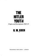 The Hitler Youth: Origins and Development 1922-1945 by H. W. Koch book cover