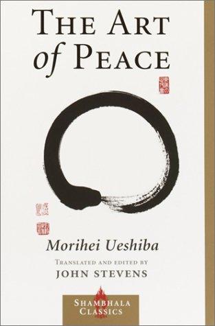 The Art of Peace: Engaging in Conflict Resolution by Morihei Ueshiba book cover