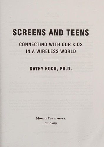 Screens and Teens: Connecting with Our Kids in a Wireless World by Kathy Koch book cover