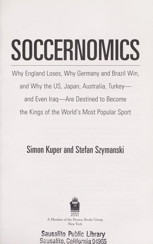 Soccernomics: Why England Loses, Why Germany and France Win, and Why the U.S. Is Destined to Become the Kings of the World’s Most Popular Sport by Simon Kuper, Stefan Szymanski book cover