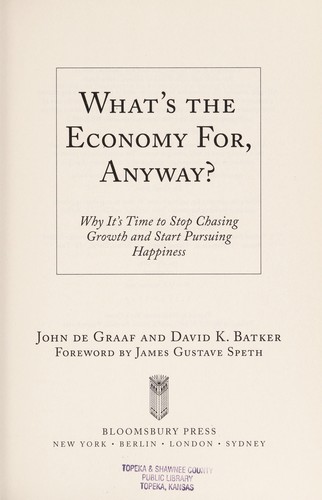 What's the Economy for, Anyway?: Why It's Time to Stop Chasing Growth and Start Pursuing Happiness by John de Graaf book cover