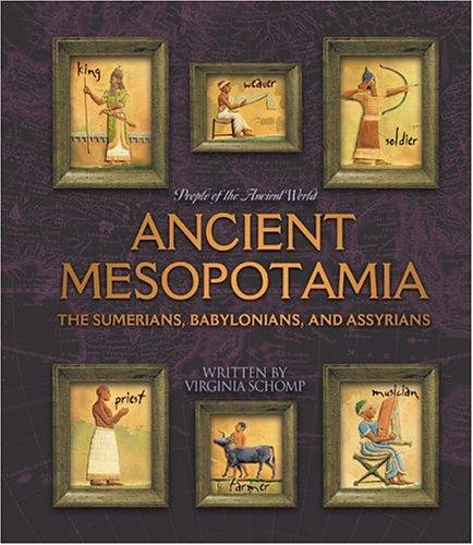 Ancient Mesopotamia: Introducing the Sumerians, Akkadians, Babylonians, and Assyrians by Virginia Schomp book cover